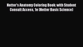 Read Book Netter's Anatomy Coloring Book: with Student Consult Access 1e (Netter Basic Science)