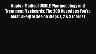 Read Book Kaplan Medical USMLE Pharmacology and Treatment Flashcards: The 200 Questions You're
