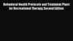Read Book Behavioral Health Protocols and Treatment Plans for Recreational Therapy Second Edition