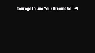 Read Courage to Live Your Dreams Vol. #1 Ebook Free