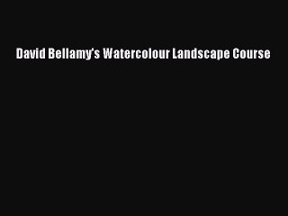 [Online PDF] David Bellamy's Watercolour Landscape Course Free Books