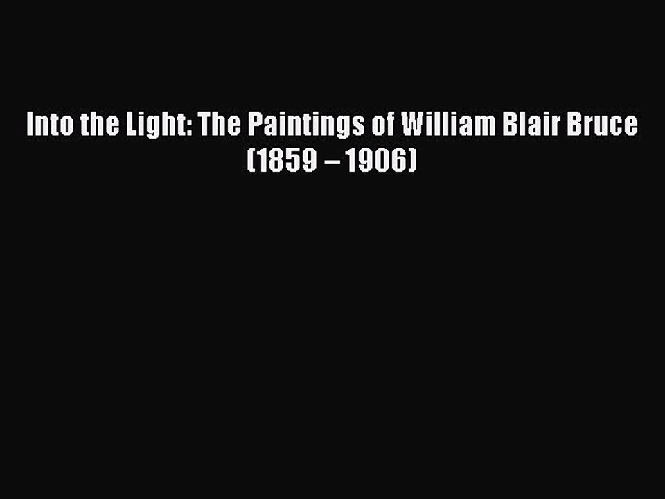 [Online PDF] Into the Light: The Paintings of William Blair Bruce (1859 â€“ 1906) Free Books