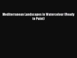 [Online PDF] Mediterranean Landscapes in Watercolour (Ready to Paint)  Full EBook
