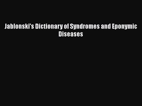 Read Book Jablonski's Dictionary of Syndromes and Eponymic Diseases ebook textbooks