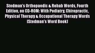 Read Book Stedman's Orthopaedic & Rehab Words Fourth Edition on CD-ROM: With Podiatry Chiropractic