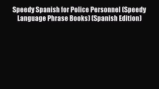 Read Book Speedy Spanish for Police Personnel (Speedy Language Phrase Books) (Spanish Edition)