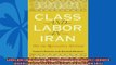 Pdf online  Class and Labor in Iran Did the Revolution Matter Modern Intellectual and Political