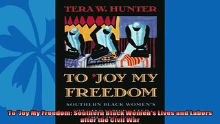 Read here To Joy My Freedom Southern Black Womens Lives and Labors after the Civil War