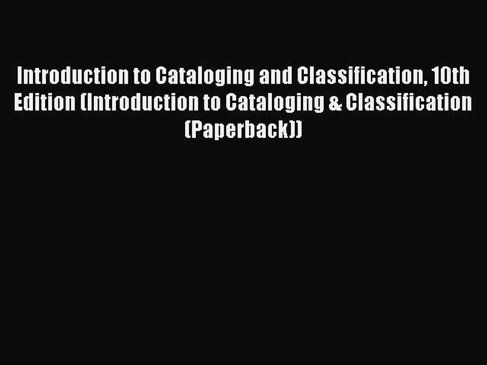 Read Introduction to Cataloging and Classification 10th Edition (Introduction to Cataloging