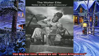 Pdf online  The Worker Elite Notes on the Labor Aristocracy