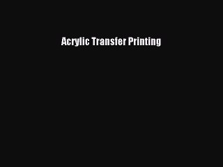 [Online PDF] Acrylic Transfer Printing Free Books