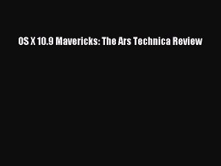 [PDF] OS X 10.9 Mavericks: The Ars Technica Review [Download] Online