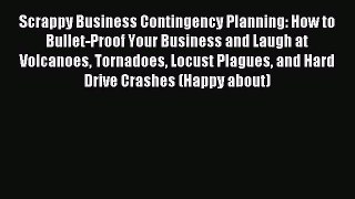 Read Scrappy Business Contingency Planning: How to Bullet-Proof Your Business and Laugh at