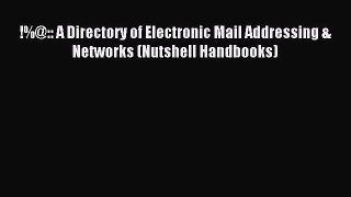 Download !%@:: A Directory of Electronic Mail Addressing & Networks (Nutshell Handbooks) PDF