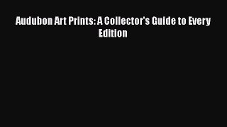 [Online PDF] Audubon Art Prints: A Collector's Guide to Every Edition Free Books