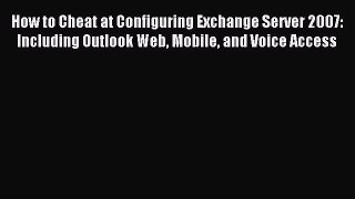 Read How to Cheat at Configuring Exchange Server 2007: Including Outlook Web Mobile and Voice