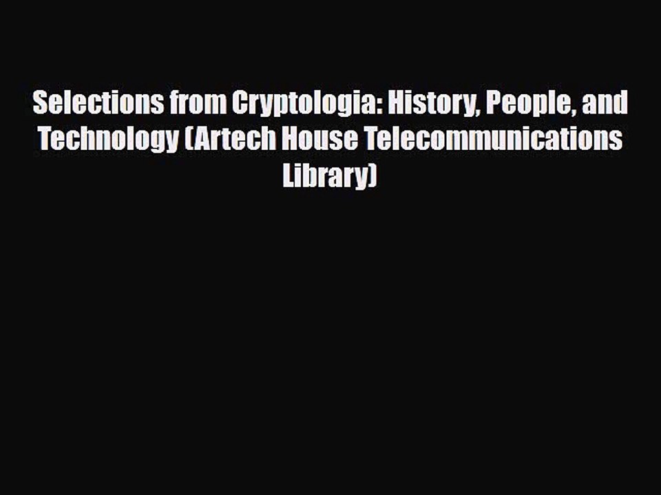 Read Books Selections from Cryptologia: History People and Technology (Artech House Telecommunications