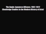 Read Books The Anglo-Japanese Alliance 1902-1922 (Routledge Studies in the Modern History of