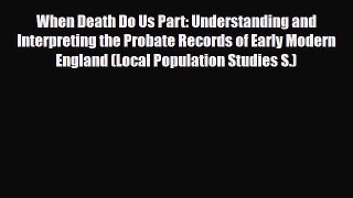 Read Books When Death Do Us Part: Understanding and Interpreting the Probate Records of Early