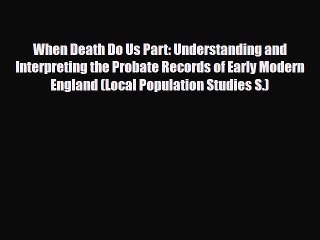 Read Books When Death Do Us Part: Understanding and Interpreting the Probate Records of Early