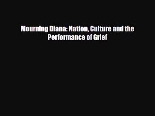 Read Books Mourning Diana: Nation Culture and the Performance of Grief E-Book Free