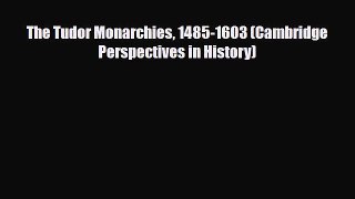 Read Books The Tudor Monarchies 1485-1603 (Cambridge Perspectives in History) ebook textbooks