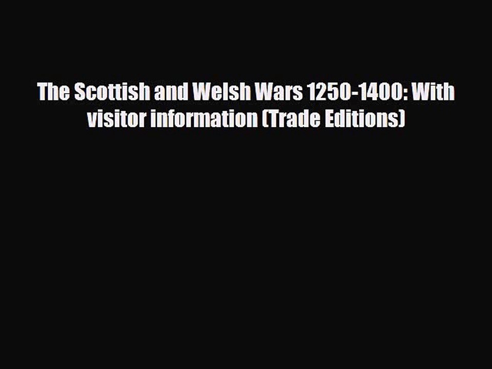 Download Books The Scottish and Welsh Wars 1250-1400: With visitor information (Trade Editions)
