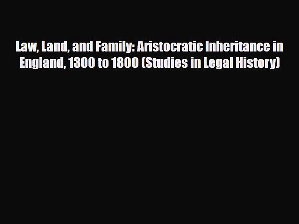 Read Books Law Land and Family: Aristocratic Inheritance in England 1300 to 1800 (Studies in