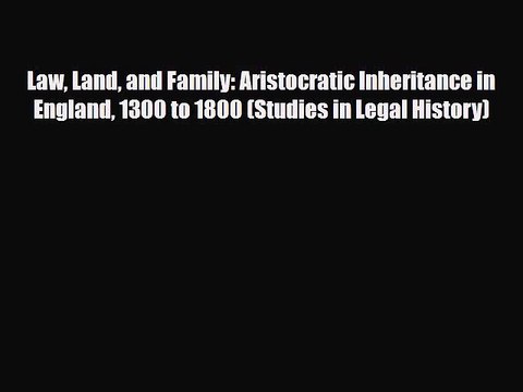 Read Books Law Land and Family: Aristocratic Inheritance in England 1300 to 1800 (Studies in