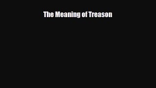 Read Books The Meaning of Treason ebook textbooks
