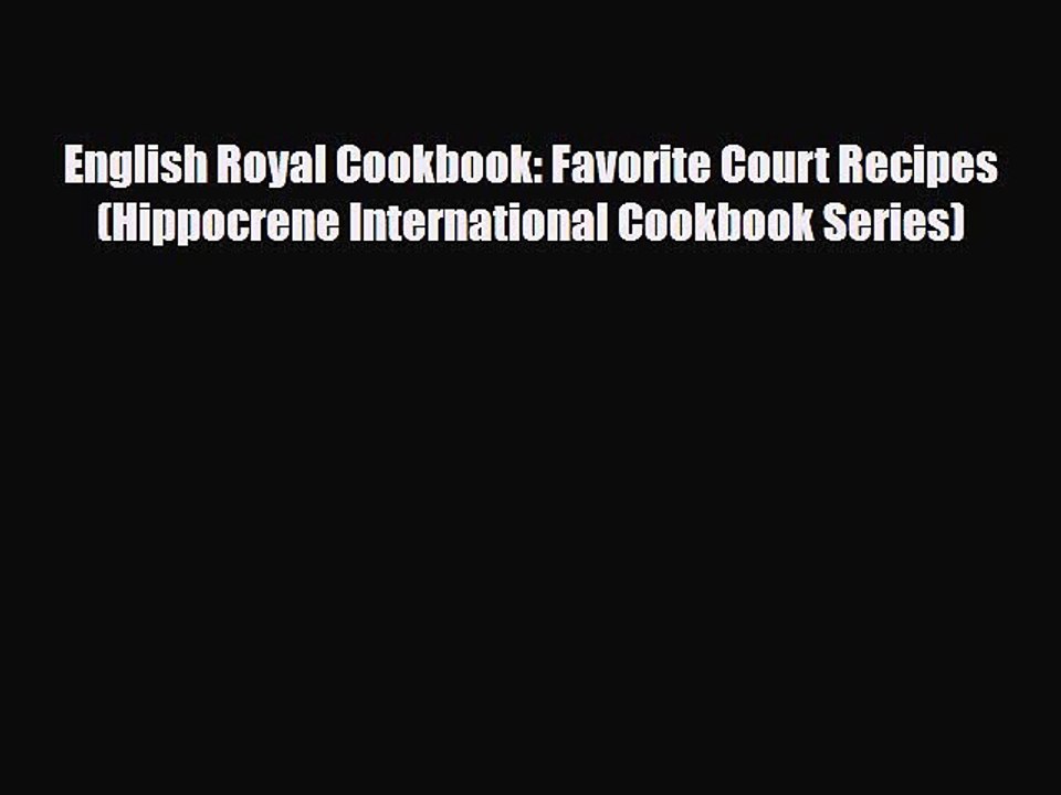 Read Books English Royal Cookbook: Favorite Court Recipes (Hippocrene International Cookbook