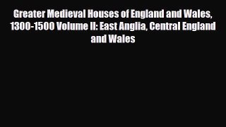 Read Books Greater Medieval Houses of England and Wales 1300-1500 Volume II: East Anglia Central