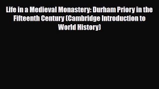 Read Books Life in a Medieval Monastery: Durham Priory in the Fifteenth Century (Cambridge