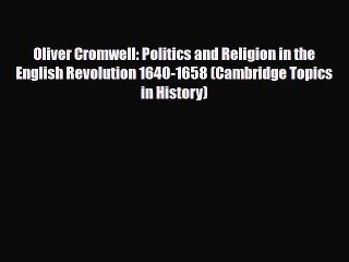 Read Books Oliver Cromwell: Politics and Religion in the English Revolution 1640-1658 (Cambridge