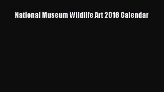 [Online PDF] National Museum Wildlife Art 2016 Calendar Free Books