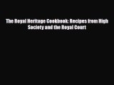 Read Books The Royal Heritage Cookbook: Recipes from High Society and the Royal Court PDF Online