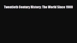 Read Books Twentieth Century History: The World Since 1900 E-Book Free