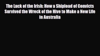 Download Books The Luck of the Irish: How a Shipload of Convicts Survived the Wreck of the
