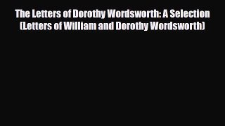 Read Books The Letters of Dorothy Wordsworth: A Selection (Letters of William and Dorothy Wordsworth)