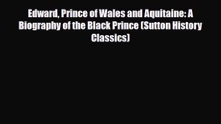 Read Books Edward Prince of Wales and Aquitaine: A Biography of the Black Prince (Sutton History