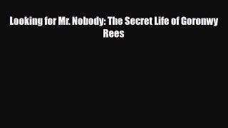 Download Books Looking for Mr. Nobody: The Secret Life of Goronwy Rees PDF Online