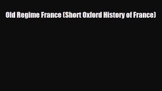 Read Books Old Regime France (Short Oxford History of France) PDF Online