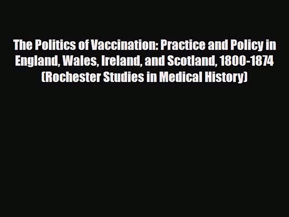 Read Books The Politics of Vaccination: Practice and Policy in England Wales Ireland and Scotland