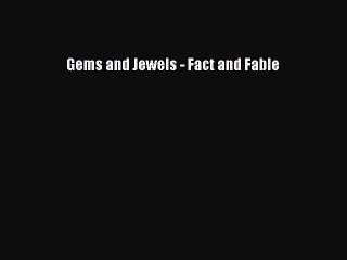 Read Gems and Jewels - Fact and Fable Ebook Free