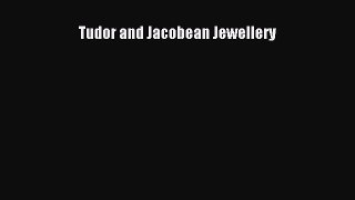Download Tudor and Jacobean Jewellery Ebook Free