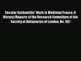 Read Secular Goldsmiths' Work in Medieval France: A History (Reports of the Research Committee