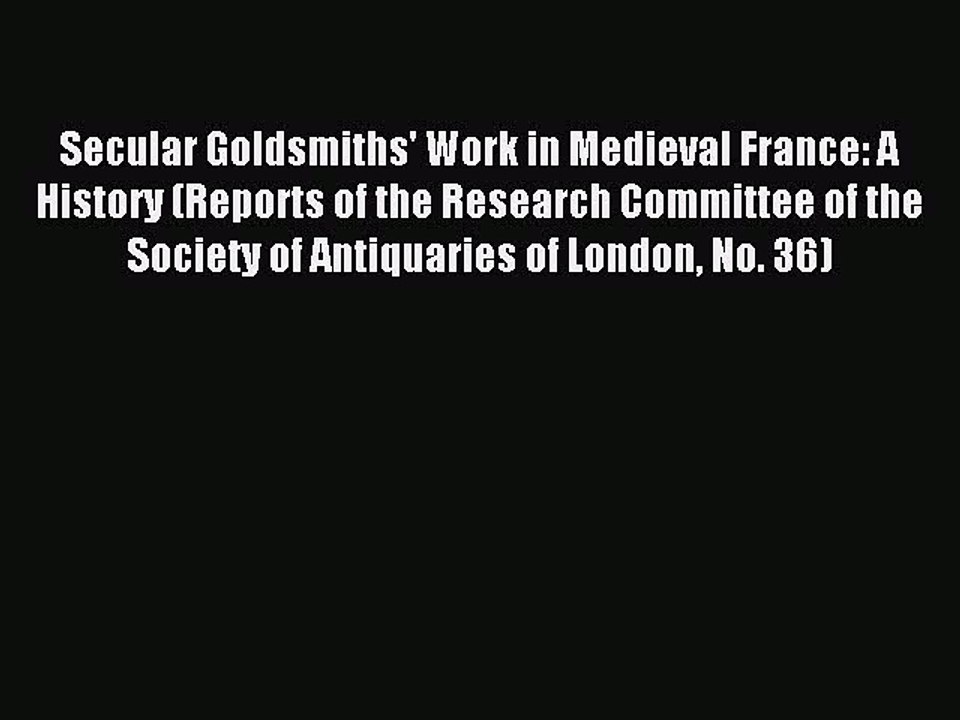 Read Secular Goldsmiths' Work in Medieval France: A History (Reports of the Research Committee