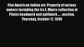 Download Fine American Indian art: Property of various owners including the Ira E. Myers collection