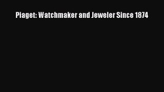 Read Piaget: Watchmaker and Jeweler Since 1874 Ebook Free