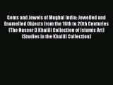 Read Gems and Jewels of Mughal India: Jewelled and Enamelled Objects from the 16th to 20th